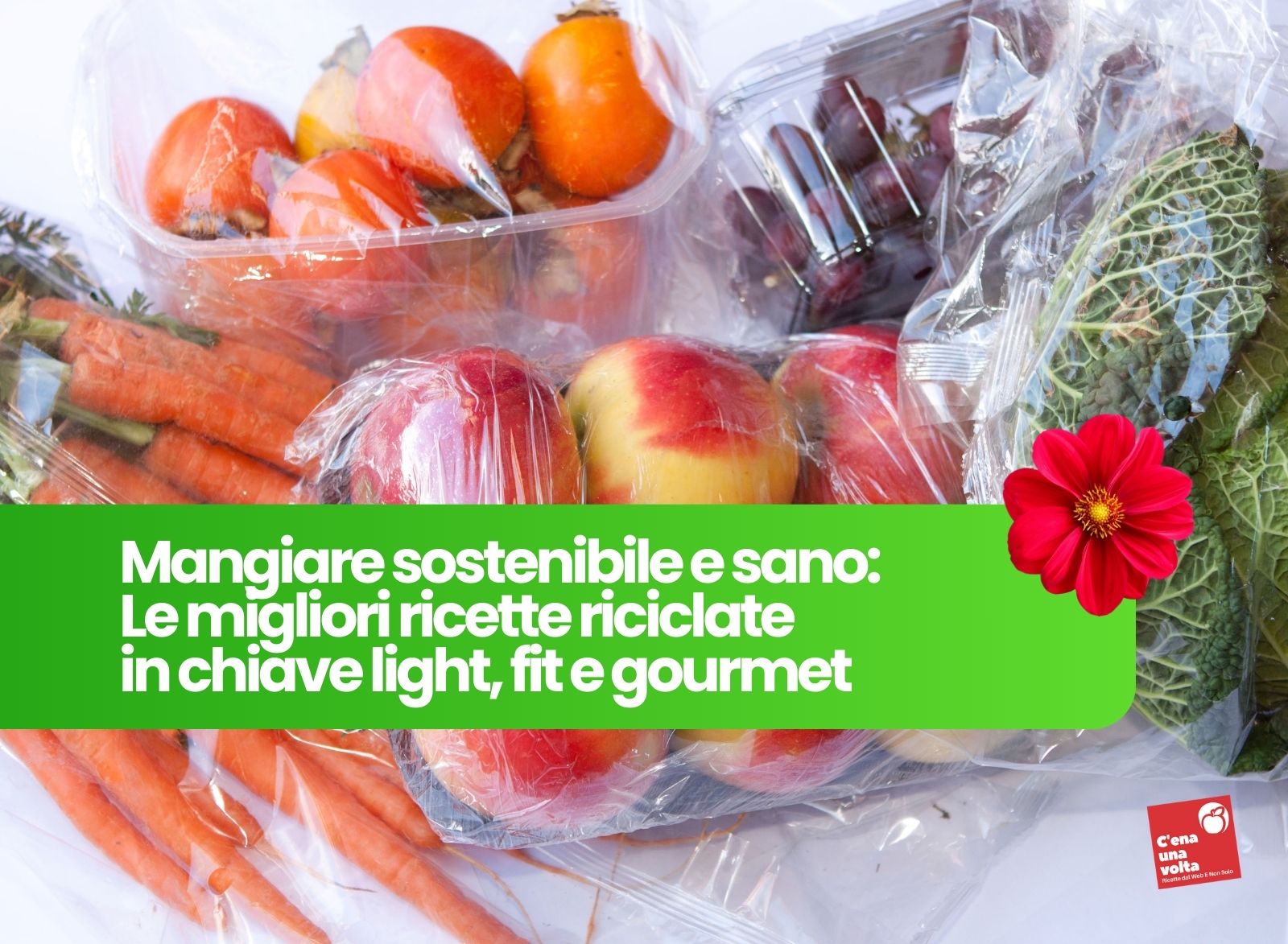 Mangiare Sostenibile: Ricette Riciclate e Alimenti da Riciclare - C'ena ...